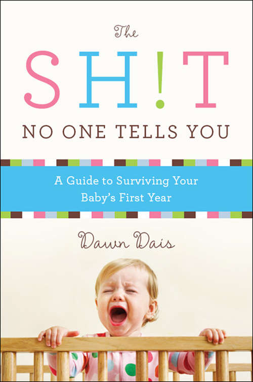 Book cover of The Sh!t No One Tells You: A 52-week Guide to Surviving Your Baby's First Year (Sh!t No One Tells You #1)