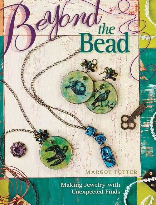 Book cover of Beyond The Bead: Making Jewelry With Unexpected Finds