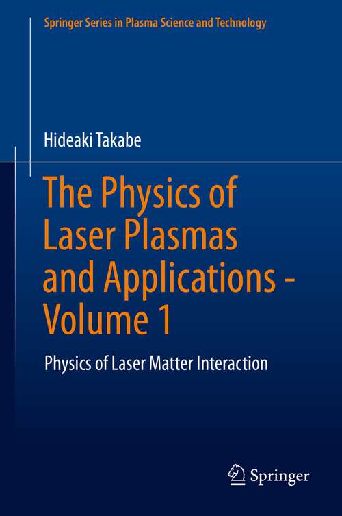 Book cover of The Physics of Laser Plasmas and Applications - Volume 1: Physics of Laser Matter Interaction (1st ed. 2020) (Springer Series in Plasma Science and Technology)