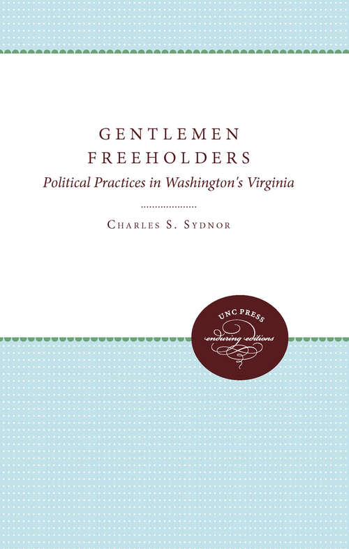 Book cover of Gentlemen Freeholders: Political Practices in Washington's Virginia (Published by the Omohundro Institute of Early American History and Culture and the University of North Carolina Press)