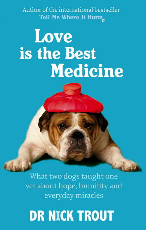 Book cover of Love Is The Best Medicine: What two dogs taught one vet about hope, humility and everyday miracles