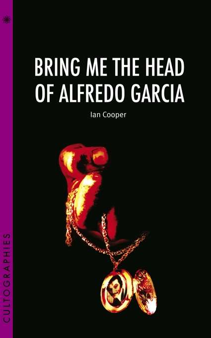 Book cover of Bring Me the Head of Alfredo Garcia (Cultographies)