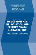 Developments in Logistics and Supply Chain Management: Past, Present And Future