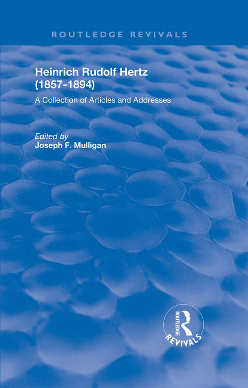 Book cover of Heinrich Rudolf Hertz: A Collection of Articles and Addresses (Routledge Revivals #6)
