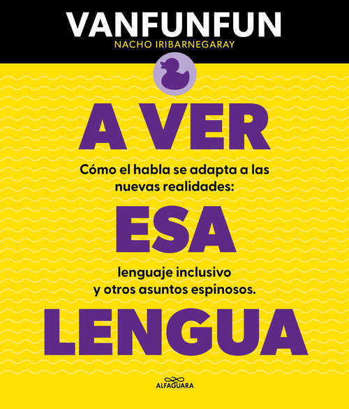 Book cover of A ver esa lengua: Cómo el habla se adapta a las nuevas realidades: lenguaje inclusivo y otros asuntos espinosos