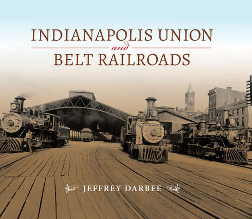 Book cover of Indianapolis Union and Belt Railroads