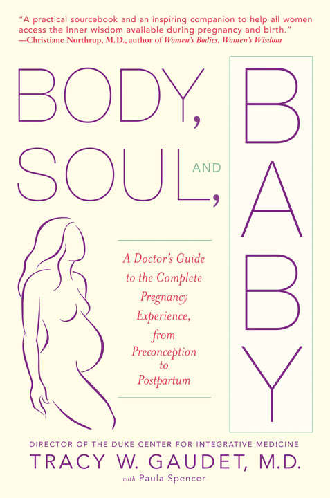 Book cover of Body, Soul, and Baby: A Doctor's Guide to the Complete Pregnancy Experience, from Preconception to Postpartum