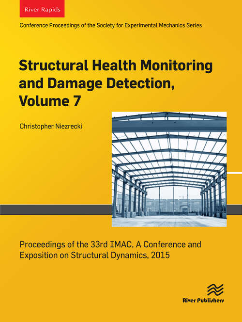 Book cover of Structural Health Monitoring and Damage Detection, Volume 7: Proceedings of the 33rd IMAC, A Conference and Exposition on Structural Dynamics, 2015 (1)