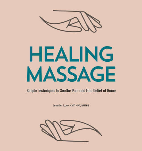 Book cover of Healing Massage: Simple Techniques to Soothe Pain and Find Relief at Home