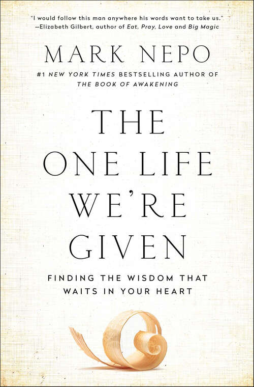 Book cover of The One Life We're Given: Finding the Wisdom That Waits in Your Heart