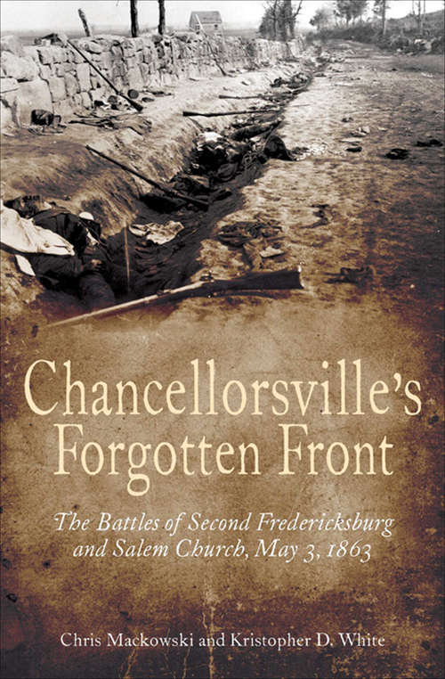 Chancellorsville's Forgotten Front: The Battles of Second Fredericksburg and Salem Church, May 3, 1863