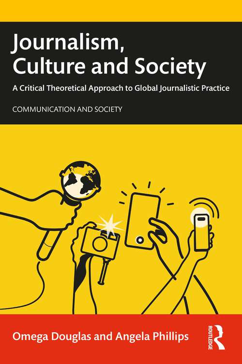 Book cover of Journalism, Culture and Society: A Critical Theoretical Approach to Global Journalistic Practice (Communication and Society)