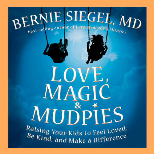 Love, Magic & Mudpies: Raising Your Kids to Feel Loved, Be Kind, and Make a Difference