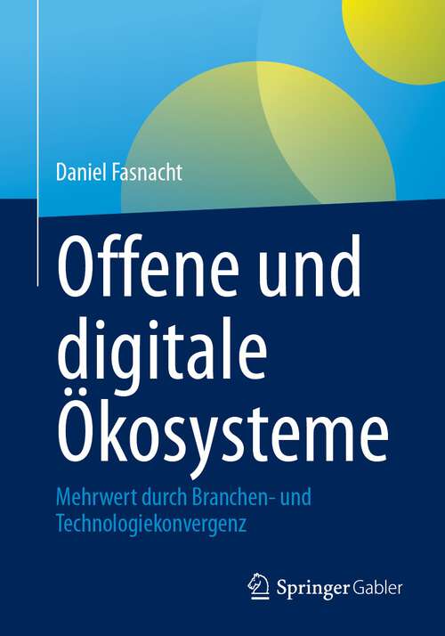 Book cover of Offene und digitale Ökosysteme: Mehrwert durch Branchen- und Technologiekonvergenz (1. Aufl. 2023)