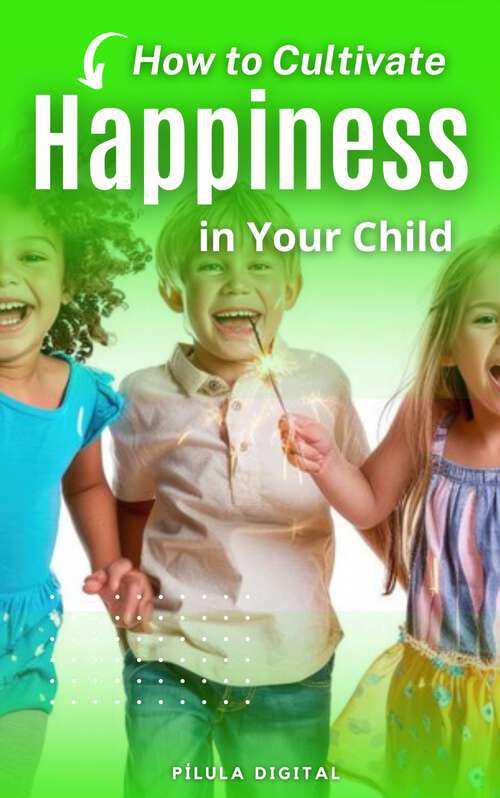 Book cover of How to Cultivate Happiness in Your Child