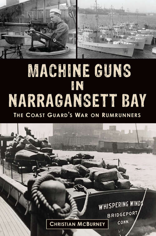 Book cover of Machine Guns in Narragansett Bay: The Coast Guard’s War on Rumrunners