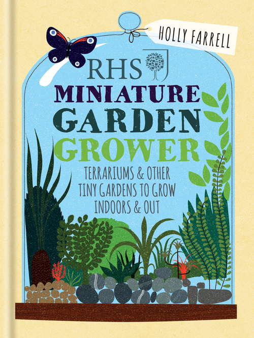 Book cover of RHS Miniature Garden Grower: Terrariums & Other Tiny Gardens to Grow Indoors & Out