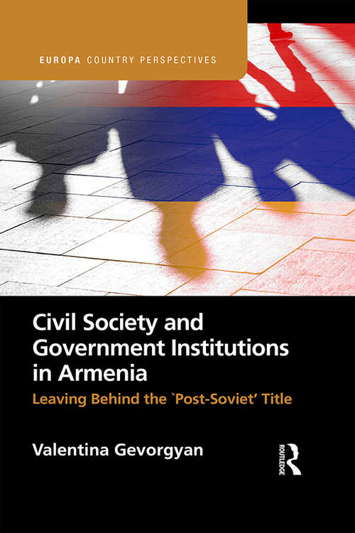 Book cover of Civil Society and Government Institutions in Armenia: Leaving Behind the `Post-Soviet’ Title (Europa Country Perspectives)