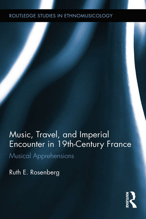 Book cover of Music, Travel, and Imperial Encounter in 19th-Century France: Musical Apprehensions (Routledge Studies in Ethnomusicology)