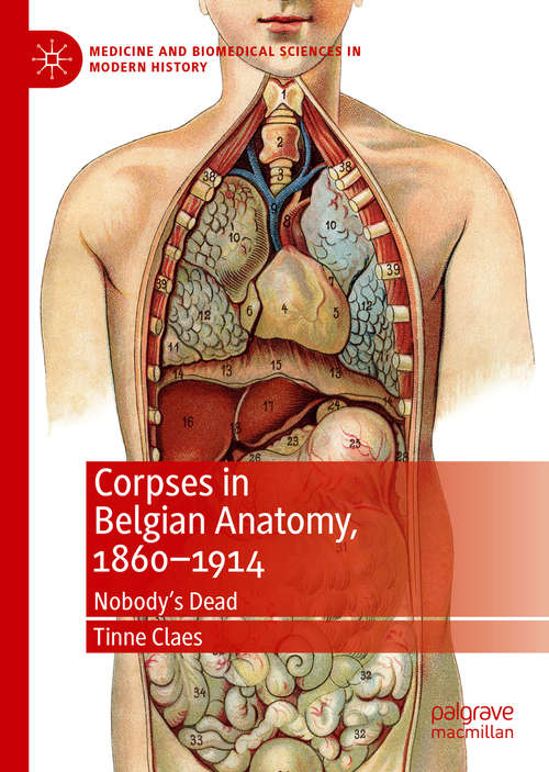 Book cover of Corpses in Belgian Anatomy, 1860–1914: Nobody’s Dead (1st ed. 2019) (Medicine and Biomedical Sciences in Modern History)