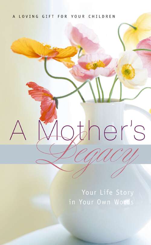 Book cover of A Mother's Legacy: Your Life Story in Your Own Words