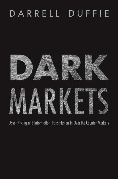 Book cover of Dark Markets: Asset Pricing and Information Transmission in Over-the-Counter Markets (Princeton Lectures in Finance #6)