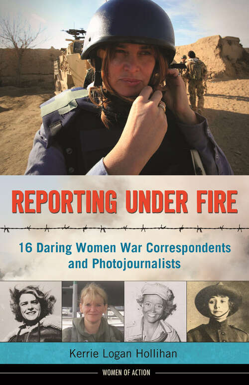 Book cover of Reporting Under Fire: 16 Daring Women War Correspondents and Photojournalists