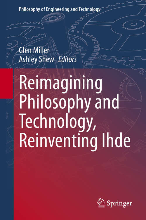 Book cover of Reimagining Philosophy and Technology, Reinventing Ihde (1st ed. 2020) (Philosophy of Engineering and Technology #33)
