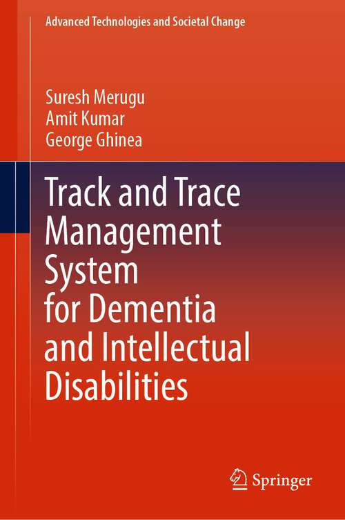 Track and Trace Management System for Dementia and Intellectual Disabilities (Advanced Technologies and Societal Change)