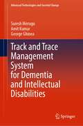 Track and Trace Management System for Dementia and Intellectual Disabilities (Advanced Technologies and Societal Change)