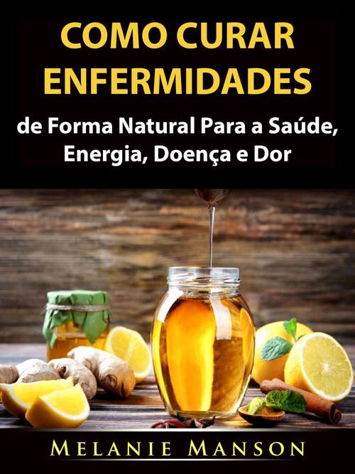 Book cover of Como Curar Enfermidades de Forma Natural Para a Saúde, Energia, Doença e Dor