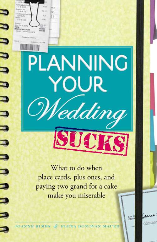 Book cover of Planning Your Wedding Sucks: What to do when place cards, plus ones, and paying two grand for a cake make you miserable