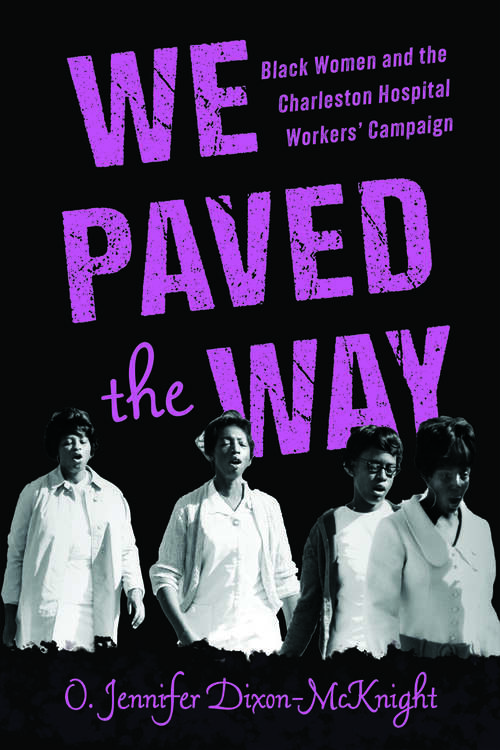 Book cover of We Paved the Way: Black Women and the Charleston Hospital Workers' Campaign (Epub single)