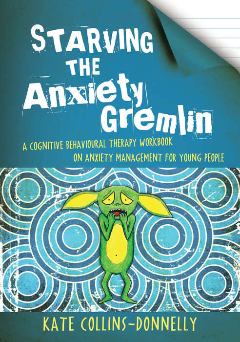 Book cover of Starving the Anxiety Gremlin: A Cognitive Behavioural Therapy Workbook on Anxiety Management for Young People