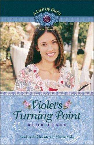 Book cover of Violet's Turning Point (Book Three of the A Life of Faith: Violet Travilla Series)