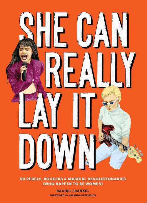Book cover of She Can Really Lay It Down: 50 Rebels, Rockers, and Musical Revolutionaries