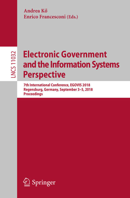 Electronic Government and the Information Systems Perspective: 7th International Conference, EGOVIS 2018, Regensburg, Germany, September 3–5, 2018, Proceedings (Lecture Notes in Computer Science #11032)