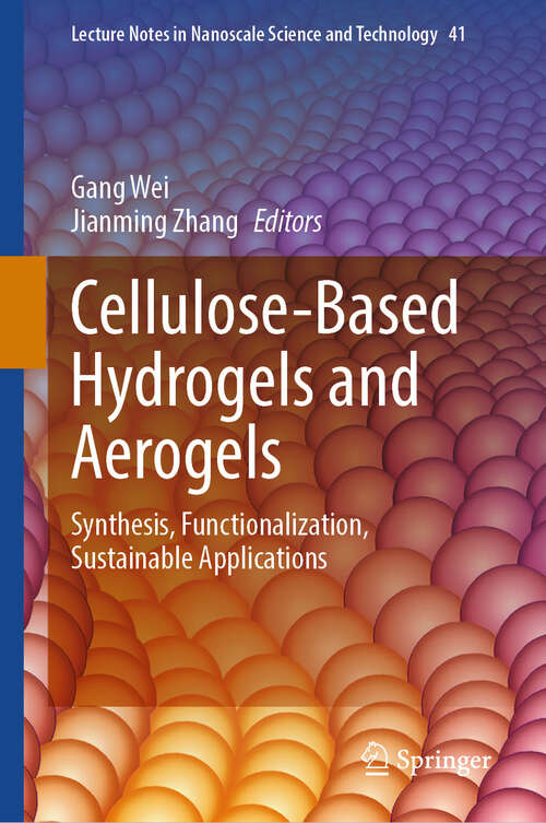 Book cover of Cellulose-Based Hydrogels and Aerogels: Synthesis, Functionalization, Sustainable Applications (Lecture Notes in Nanoscale Science and Technology #41)