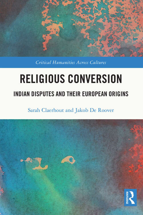 Book cover of Religious Conversion: Indian Disputes and Their European Origins (Critical Humanities Across Cultures)