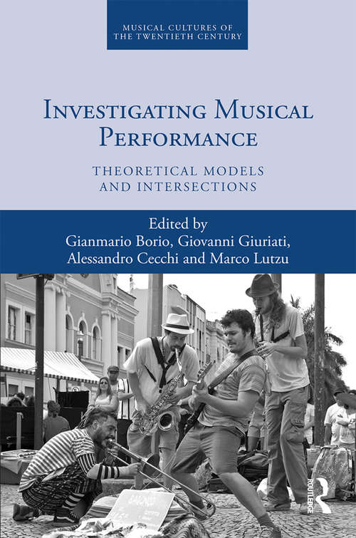 Book cover of Investigating Musical Performance: Theoretical Models and Intersections (Musical Cultures of the Twentieth Century)