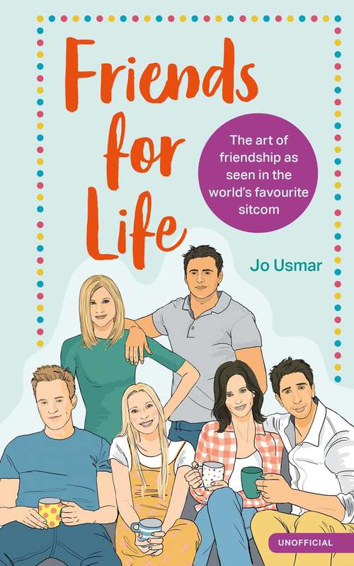 Book cover of Friends for Life: The art of friendship as seen in the world's favourite sitcom