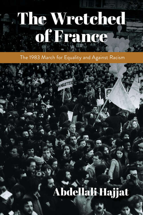 Book cover of The Wretched of France: The 1983 March for Equality and Against Racism (Public Cultures of the Middle East and North Africa)