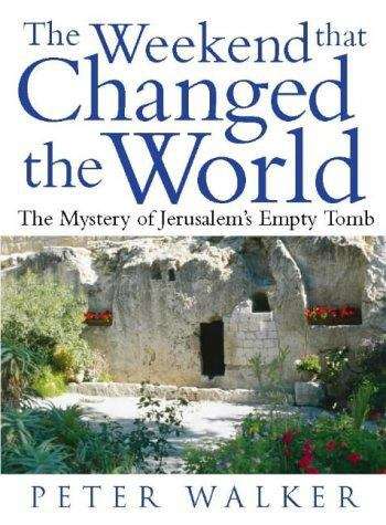 Book cover of The Weekend that Changed the World: The Mystery of Jerusalem's Empty Tomb