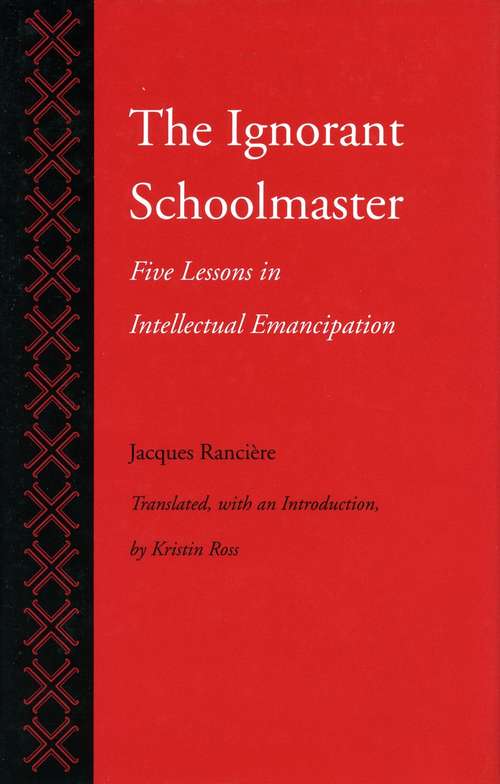The Ignorant Schoolmaster: Five Lessons In Intellectual Emancipation