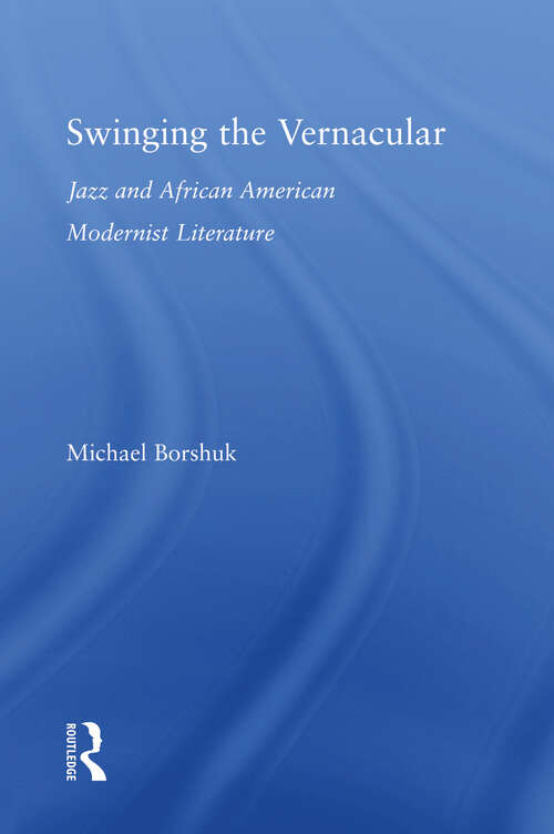 Book cover of Swinging the Vernacular: Jazz and African American Modernist Literature