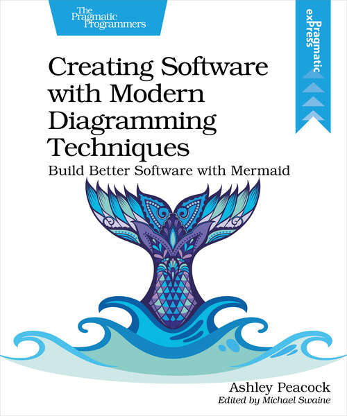 Book cover of Creating Software with Modern Diagramming Techniques: Build Better Software With Mermaid