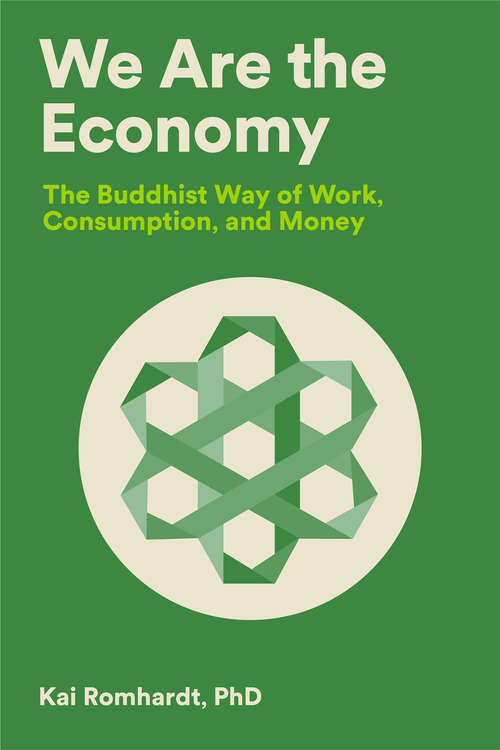 Book cover of We Are the Economy: The Buddhist Way of Work, Consumption, and Money