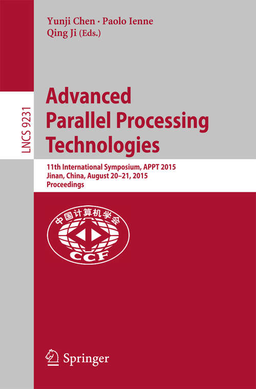 Book cover of Advanced Parallel Processing Technologies: 11th International Symposium, APPT 2015, Jinan, China, August 20-21, 2015, Proceedings (Lecture Notes in Computer Science #9231)