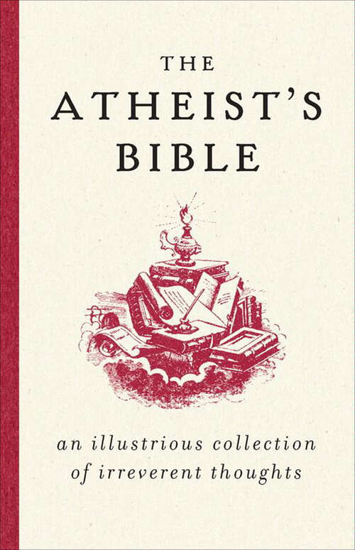 Book cover of The Atheist's Bible: An Illustrious Collection of Irreverent Thoughts