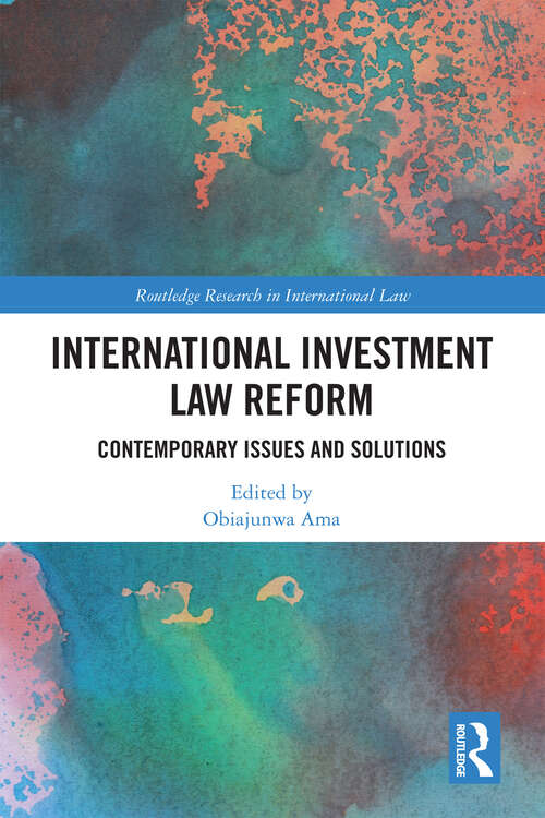 Book cover of International Investment Law Reform: Contemporary Issues and Solutions (1) (Routledge Research in International Law)